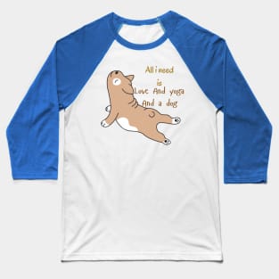 All i need is love and yoga and a dog Baseball T-Shirt